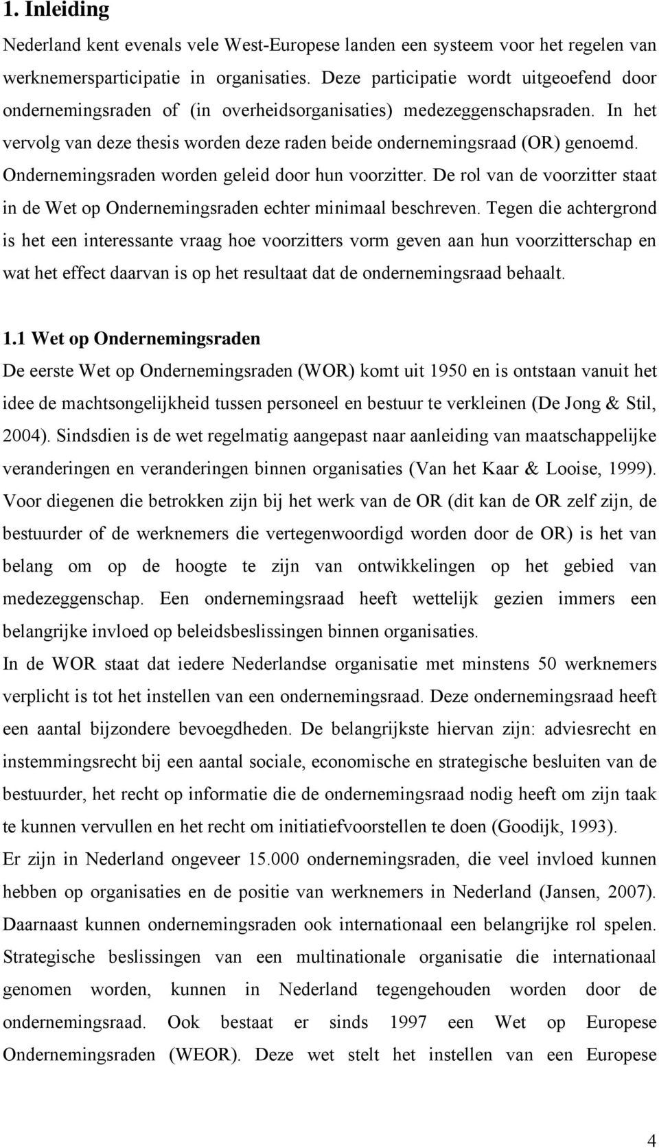 Ondernemingsraden worden geleid door hun voorzitter. De rol van de voorzitter staat in de Wet op Ondernemingsraden echter minimaal beschreven.