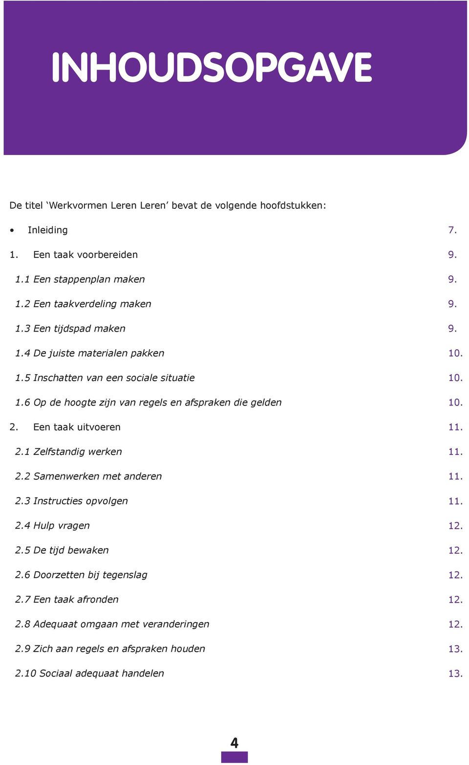 Een taak uitvoeren 2.1 Zelfstandig werken 2.2 Samenwerken met anderen 2.3 Instructies opvolgen 2.4 Hulp vragen 2.5 De tijd bewaken 2.6 Doorzetten bij tegenslag 2.