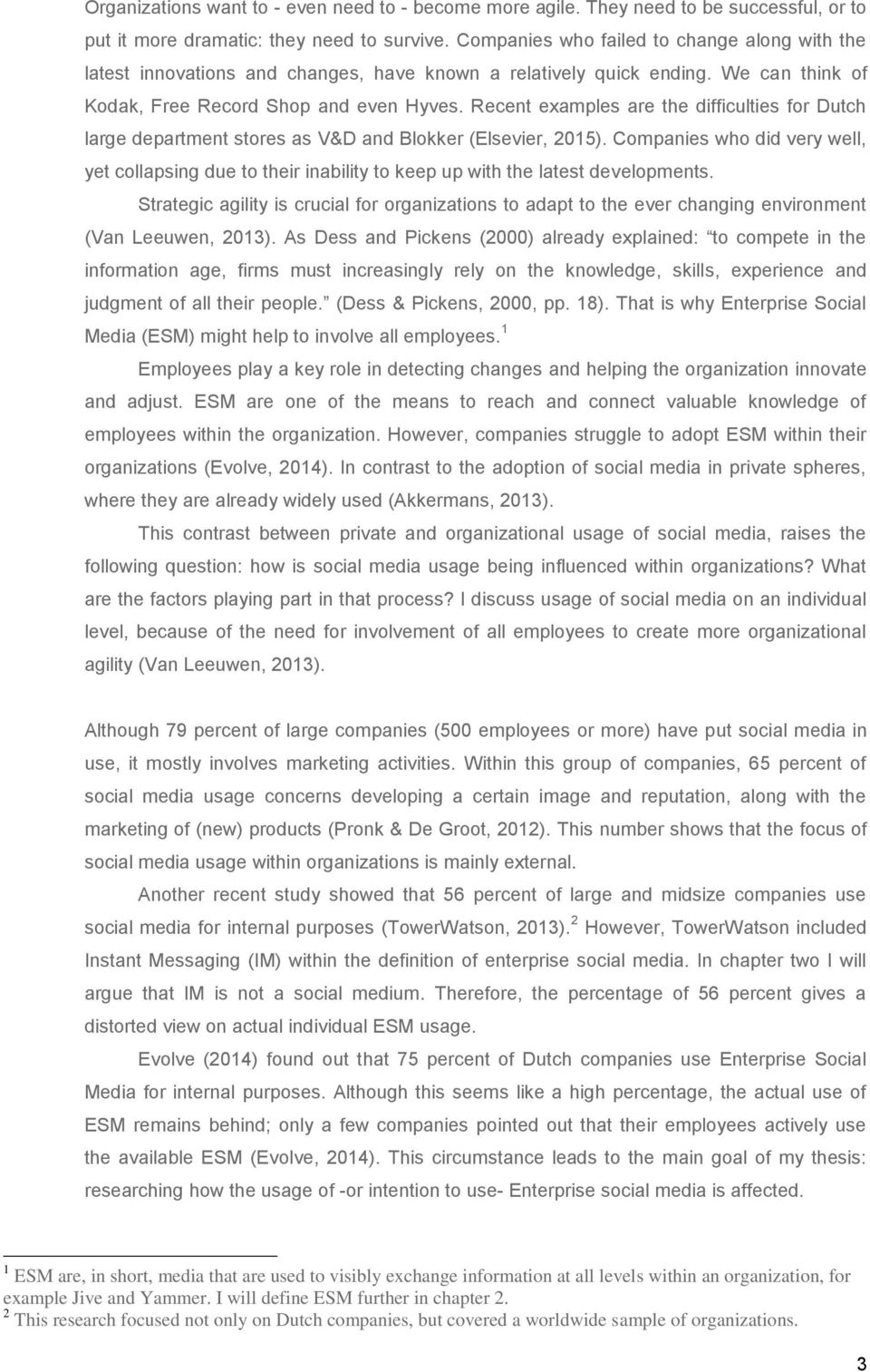 Recent examples are the difficulties for Dutch large department stores as V&D and Blokker (Elsevier, 2015).