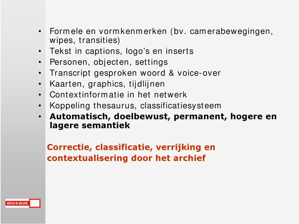 Transcript gesproken woord & voice-over Kaarten, graphics, tijdlijnen Contextinformatie in het netwerk