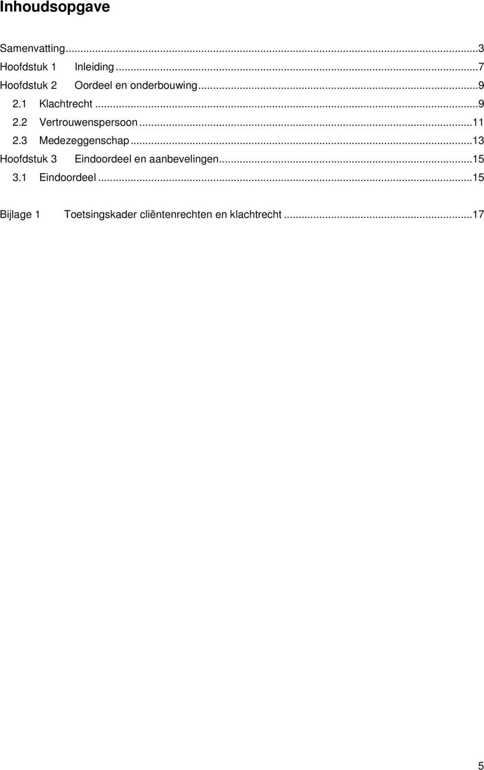 ..11 2.3 Medezeggenschap...13 Hoofdstuk 3 Eindoordeel en aanbevelingen.