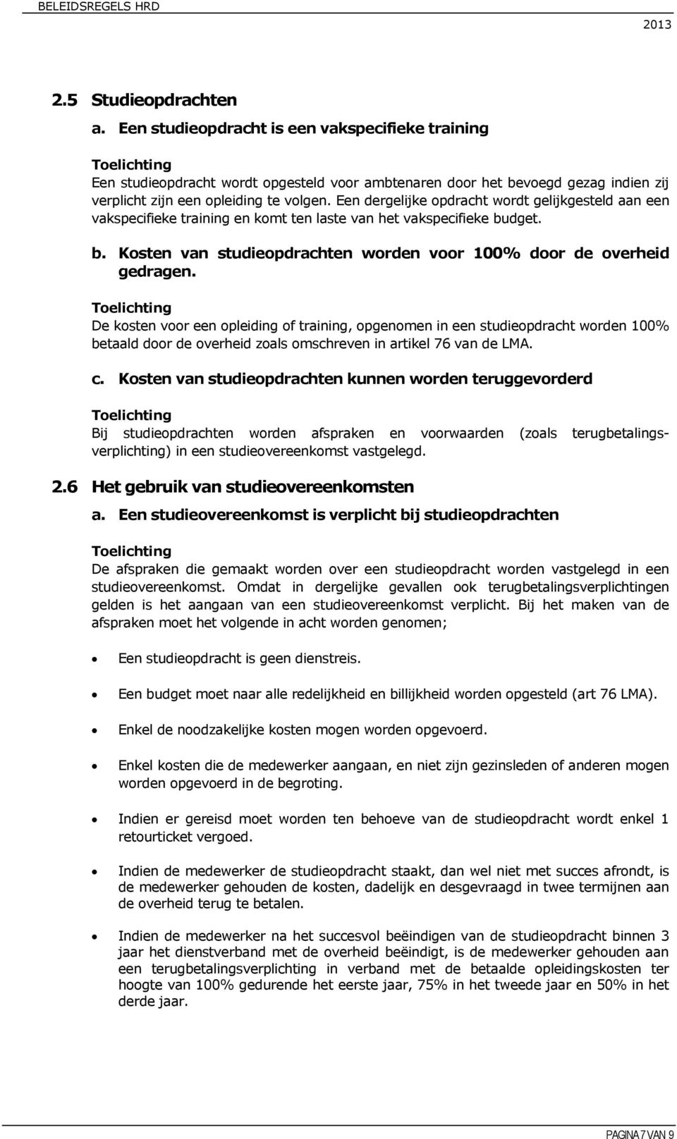 kosten voor een opleiding of training, opgenomen in een studieopdracht worden 100% betaald door de overheid zoals omschreven in artikel 76 van de LMA c Kosten van studieopdrachten kunnen worden