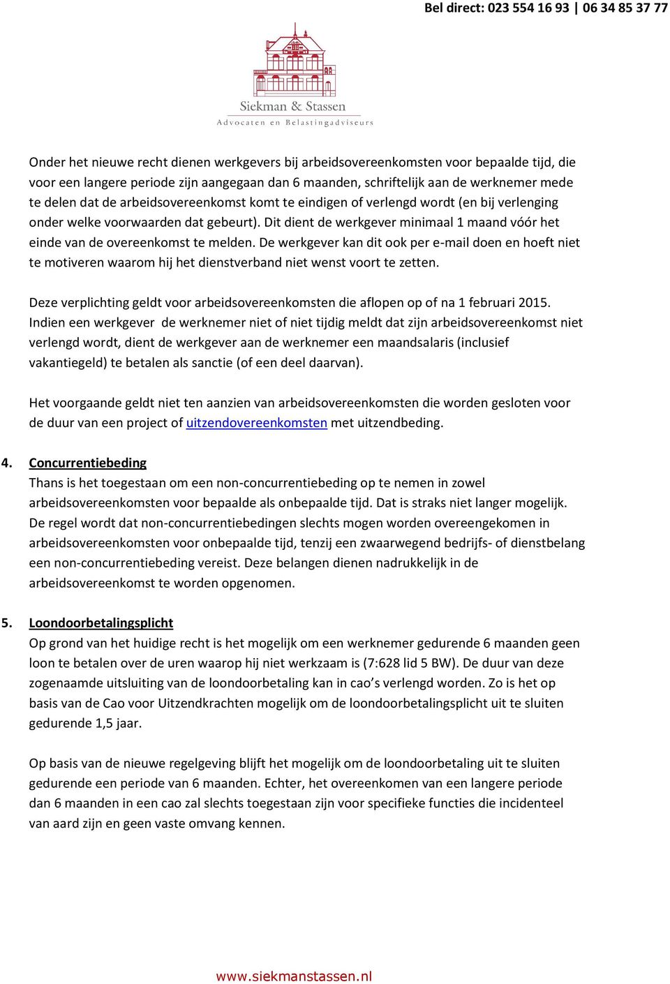 De werkgever kan dit ook per e-mail doen en hoeft niet te motiveren waarom hij het dienstverband niet wenst voort te zetten.