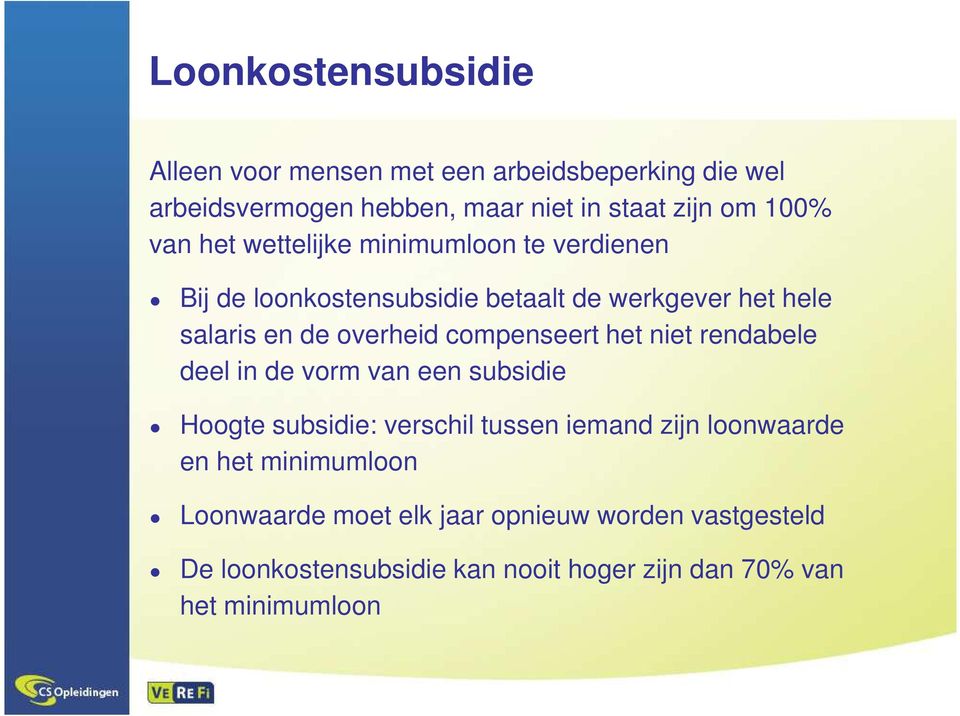 compenseert het niet rendabele deel in de vorm van een subsidie Hoogte subsidie: verschil tussen iemand zijn loonwaarde en het