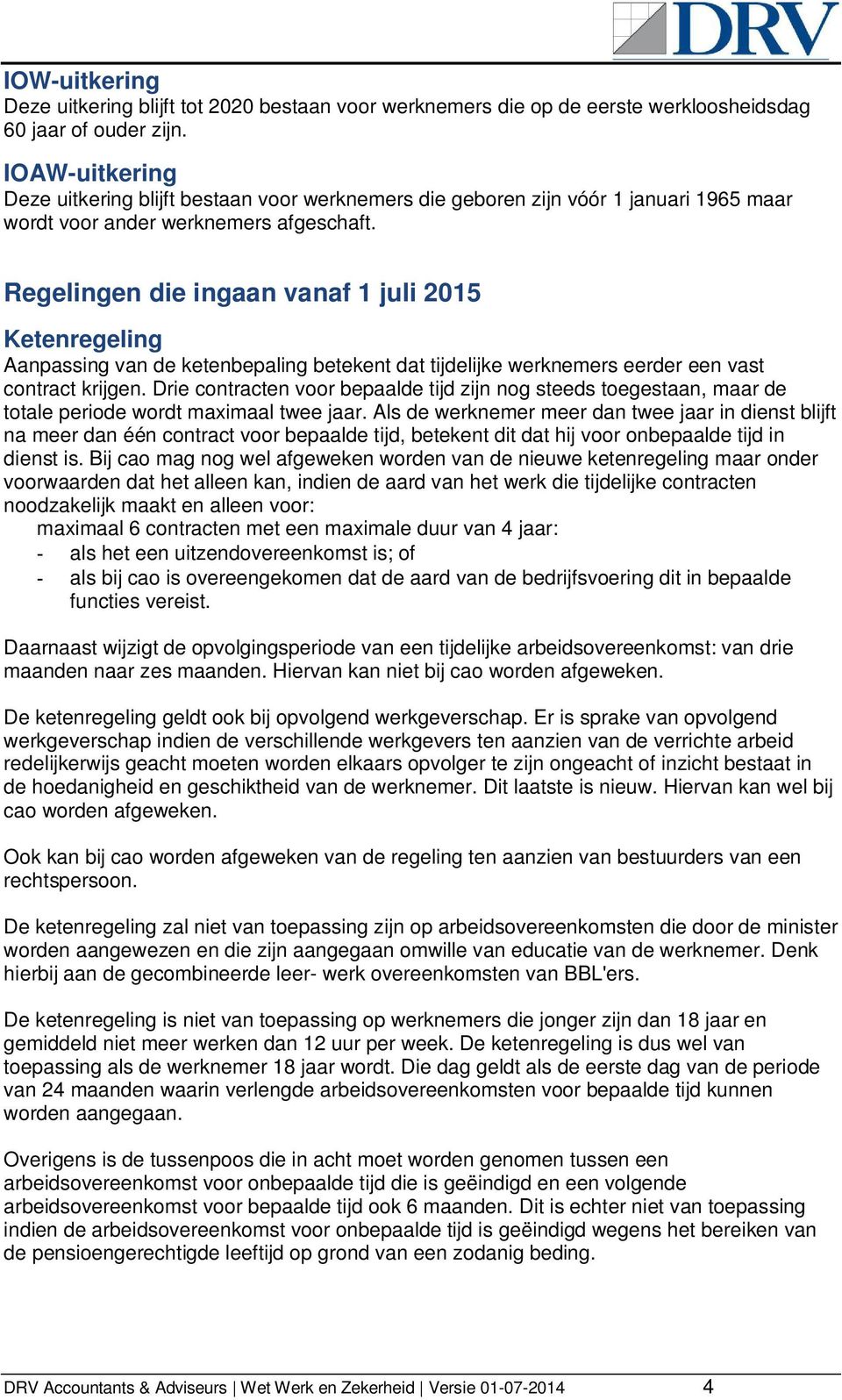 Regelingen die ingaan vanaf 1 juli 2015 Ketenregeling Aanpassing van de ketenbepaling betekent dat tijdelijke werknemers eerder een vast contract krijgen.