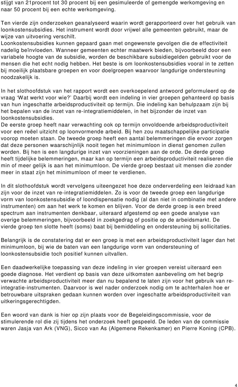 Het instrument wordt door vrijwel alle gemeenten gebruikt, maar de wijze van uitvoering verschilt.