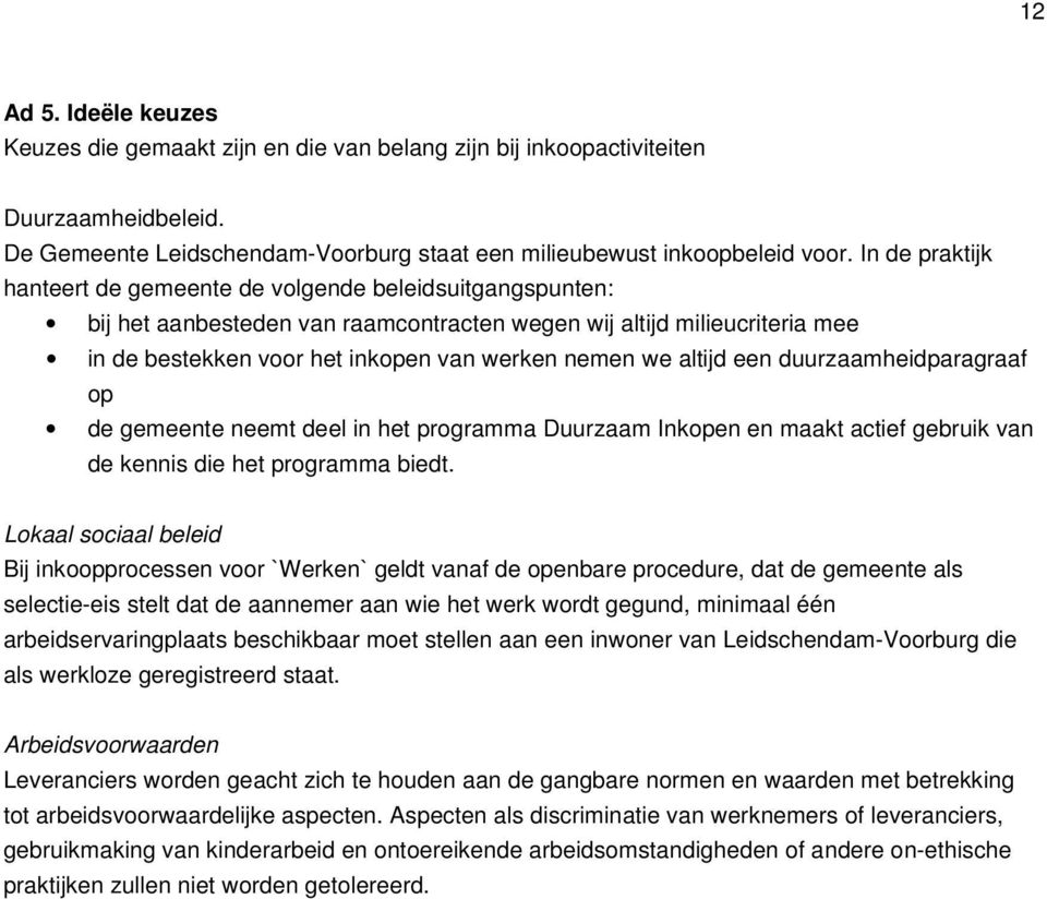 altijd een duurzaamheidparagraaf op de gemeente neemt deel in het programma Duurzaam Inkopen en maakt actief gebruik van de kennis die het programma biedt.