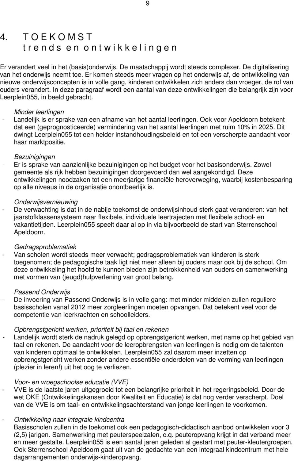 In deze paragraaf wordt een aantal van deze ontwikkelingen die belangrijk zijn voor Leerplein055, in beeld gebracht.