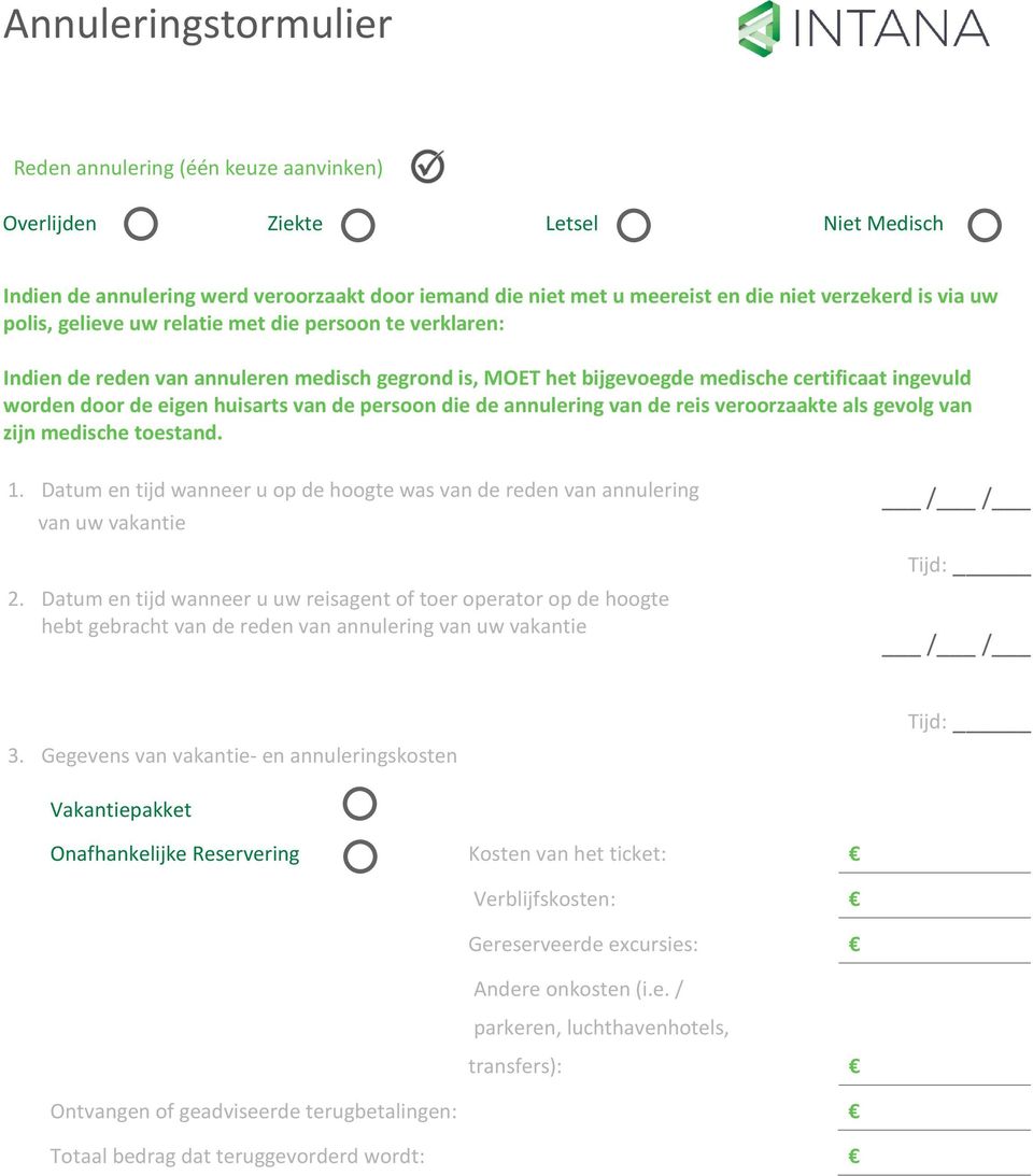 de persoon die de annulering van de reis veroorzaakte als gevolg van zijn medische toestand. 1. Datum en tijd wanneer u op de hoogte was van de reden van annulering van uw vakantie 2.