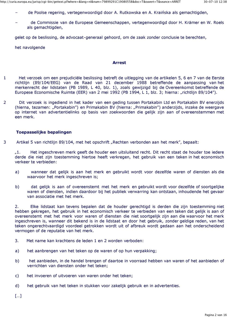 uitlegging van de artikelen 5, 6 en 7 van de Eerste richtlijn (89/104/EEG) van de Raad van 21 december 1988 betreffende de aanpassing van het merkenrecht der lidstaten (PB 1989, L 40, blz.