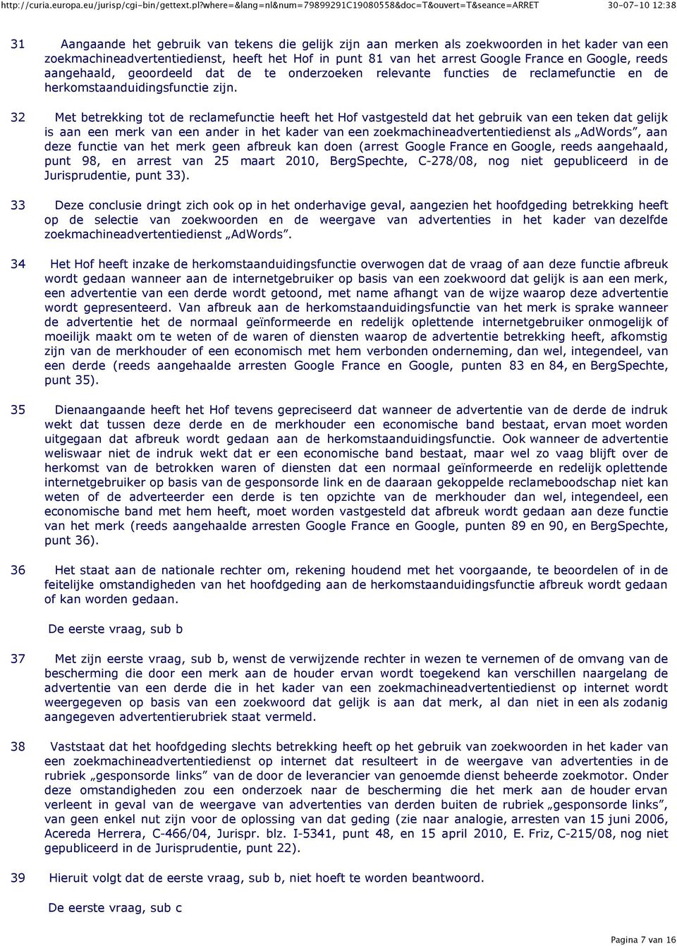 32 Met betrekking tot de reclamefunctie heeft het Hof vastgesteld dat het gebruik van een teken dat gelijk is aan een merk van een ander in het kader van een zoekmachineadvertentiedienst als AdWords,