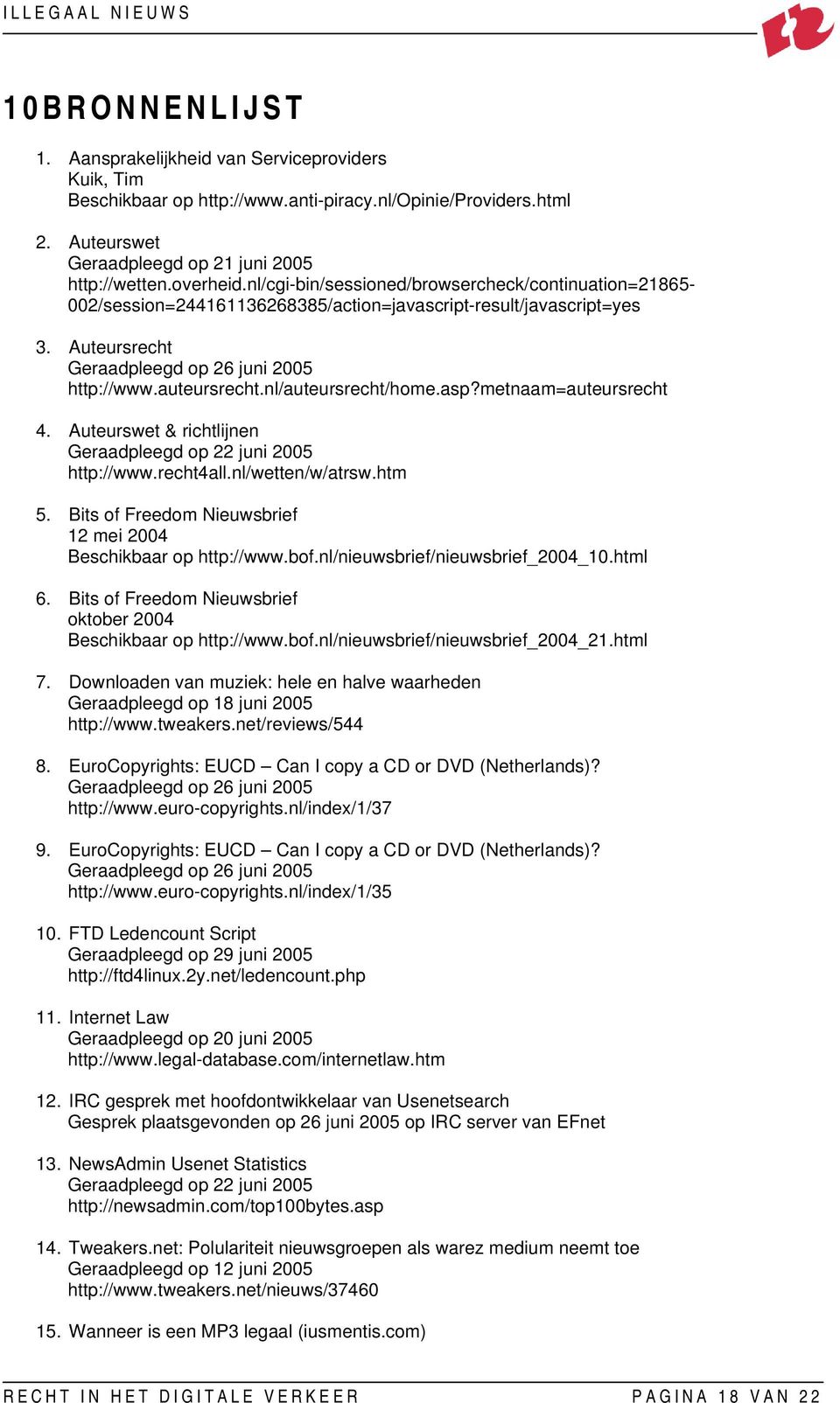 nl/auteursrecht/home.asp?metnaam=auteursrecht 4. Auteurswet & richtlijnen Geraadpleegd op 22 juni 2005 http://www.recht4all.nl/wetten/w/atrsw.htm 5.