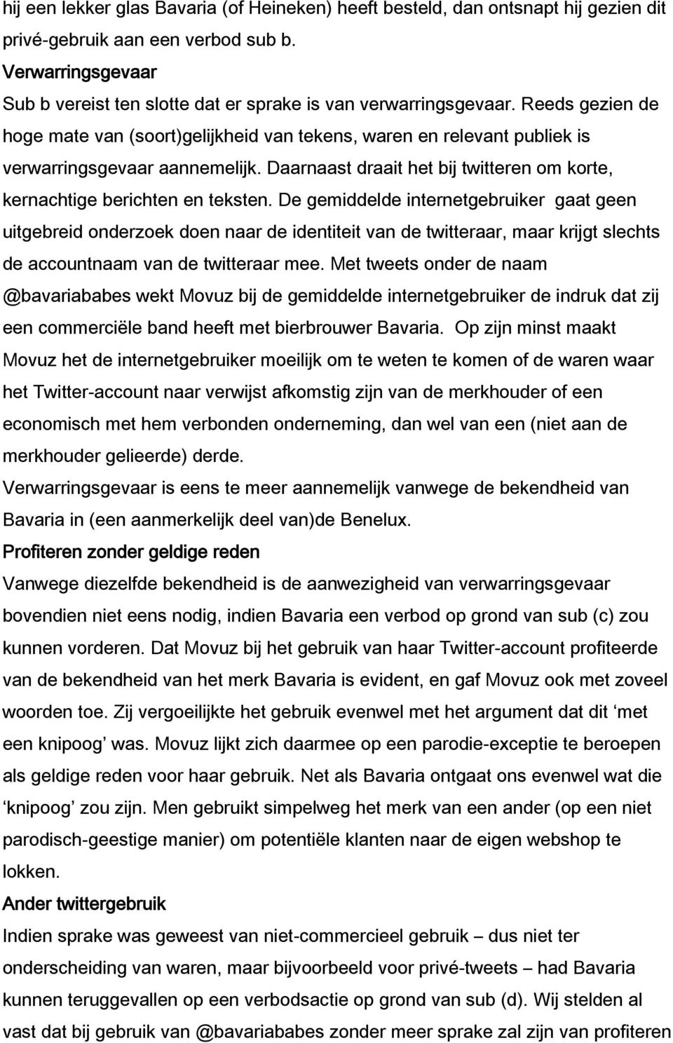 Reeds gezien de hoge mate van (soort)gelijkheid van tekens, waren en relevant publiek is verwarringsgevaar aannemelijk. Daarnaast draait het bij twitteren om korte, kernachtige berichten en teksten.