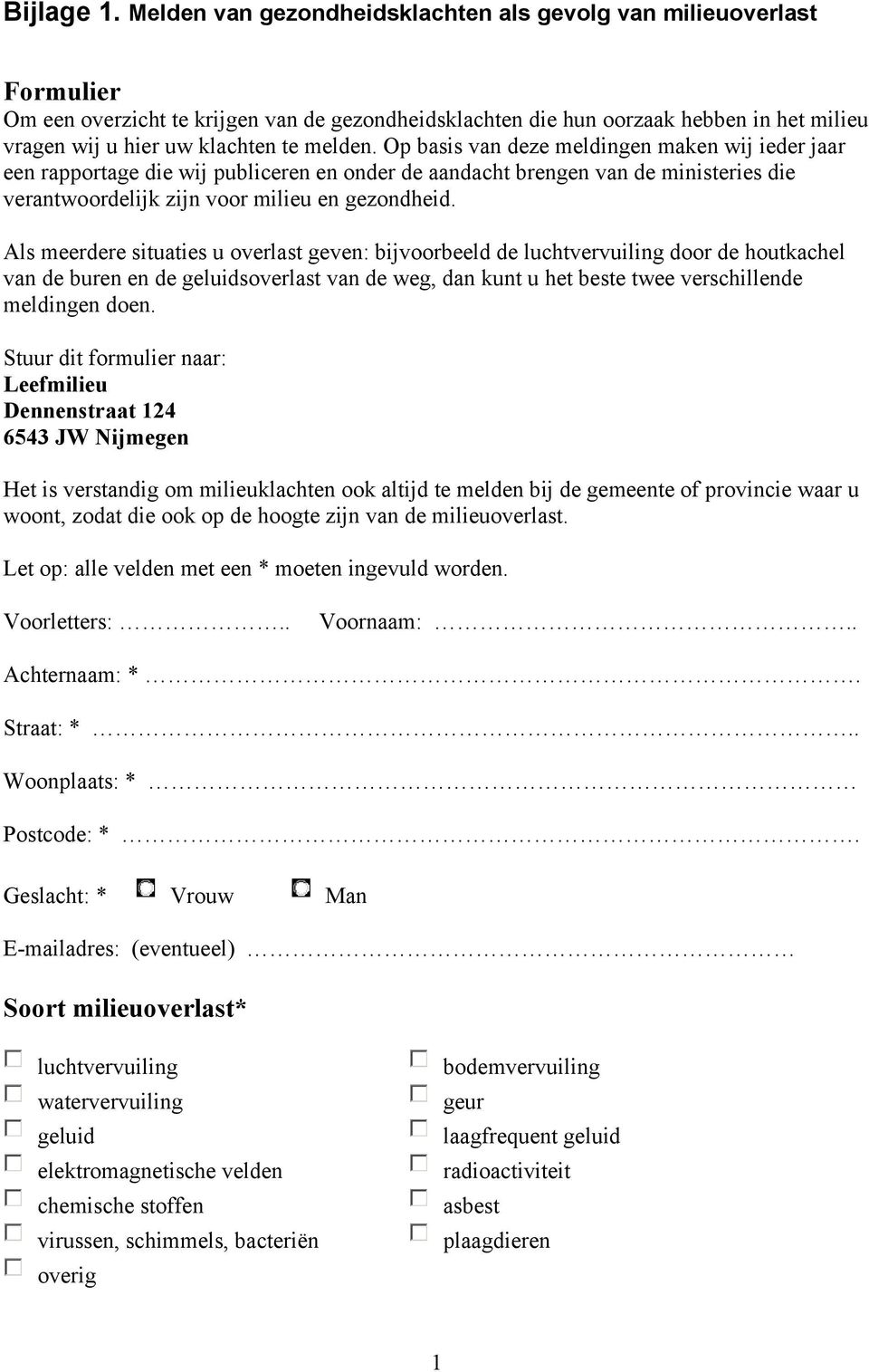 melden. Op basis van deze meldingen maken wij ieder jaar een rapportage die wij publiceren en onder de aandacht brengen van de ministeries die verantwoordelijk zijn voor milieu en gezondheid.