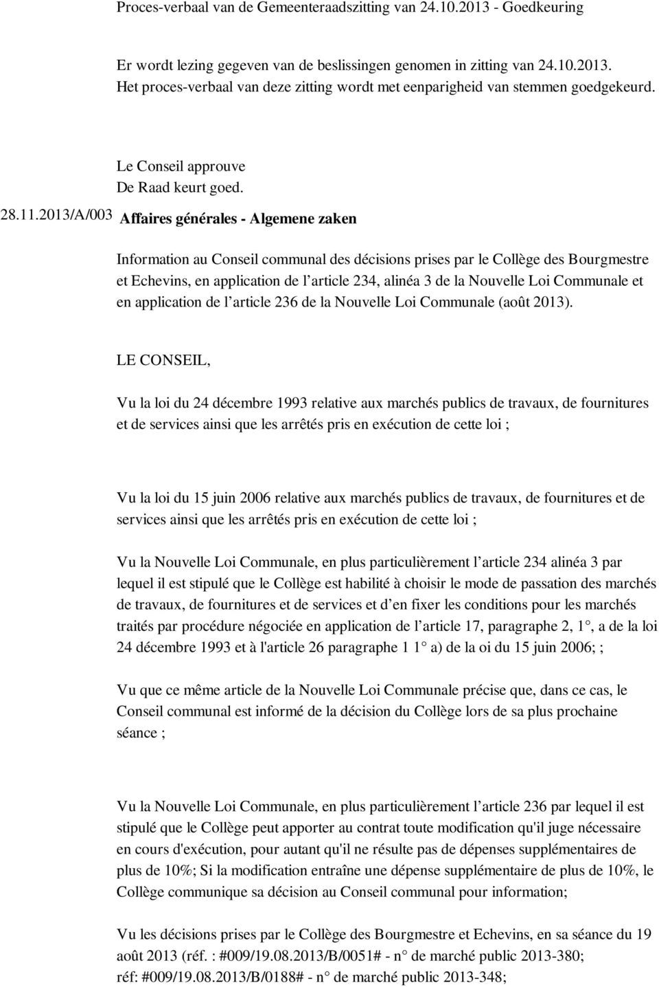 2013/A/003 Affaires générales - Algemene zaken Information au Conseil communal des décisions prises par le Collège des Bourgmestre et Echevins, en application de l article 234, alinéa 3 de la