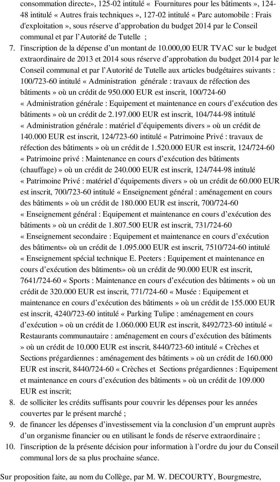 000,00 EUR TVAC sur le budget extraordinaire de 2013 et 2014 sous réserve d approbation du budget 2014 par le Conseil communal et par l Autorité de Tutelle aux articles budgétaires suivants :