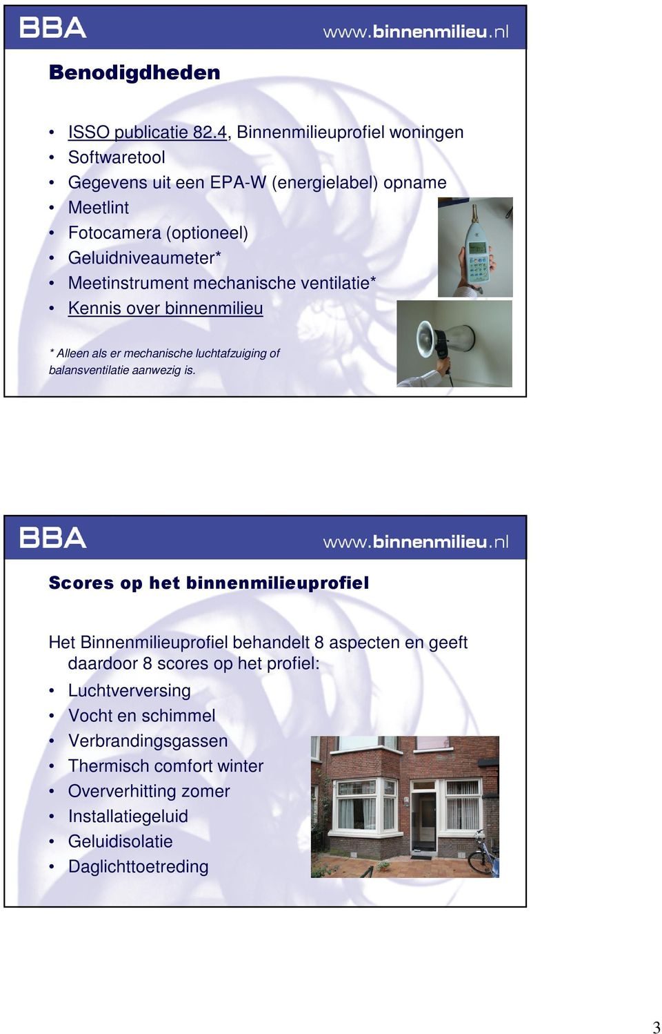 Meetinstrument mechanische ventilatie* Kennis over binnenmilieu * Alleen als er mechanische luchtafzuiging of balansventilatie aanwezig is.