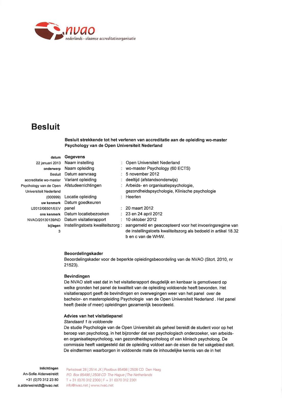 opleiding Datum aanvraag Variant opleiding Afstudeerrichtingen Locatie opleiding Datum goedkeuren panel Datum locatiebezoeken Datum visitatierapport I nstellin gstoets kwaliteitszorg Open