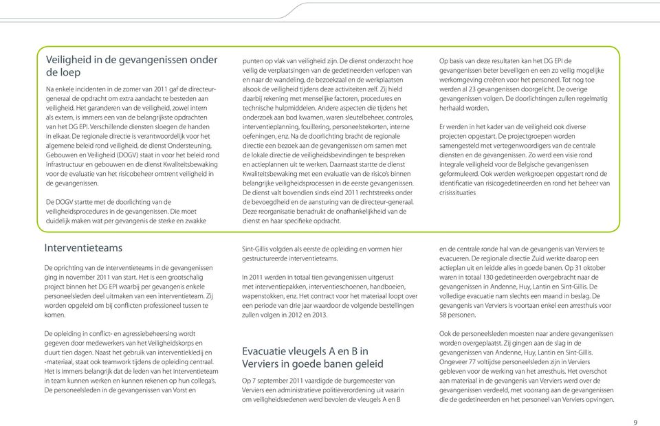 De regionale directie is verantwoordelijk voor het algemene beleid rond veiligheid, de dienst Ondersteuning, Gebouwen en Veiligheid (DOGV) staat in voor het beleid rond infrastructuur en gebouwen en