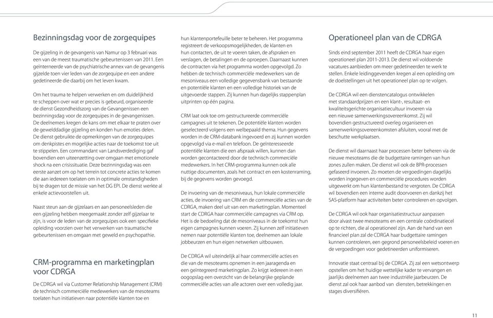 Om het trauma te helpen verwerken en om duidelijkheid te scheppen over wat er precies is gebeurd, organiseerde de dienst Gezondheidszorg van de Gevangenissen een bezinningsdag voor de zorgequipes in