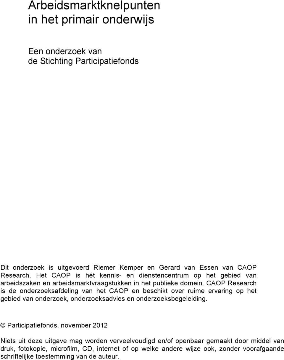 CAOP Research is de onderzoeksafdeling van het CAOP en beschikt over ruime ervaring op het gebied van onderzoek, onderzoeksadvies en onderzoeksbegeleiding.