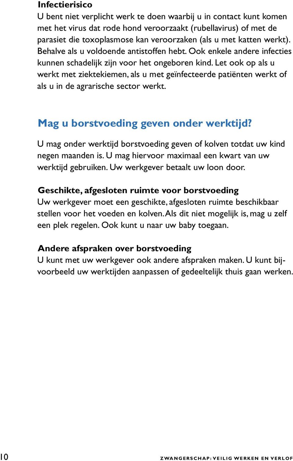 Let ook op als u werkt met ziektekiemen, als u met geïnfecteerde patiënten werkt of als u in de agrarische sector werkt. Mag u borstvoeding geven onder werktijd?