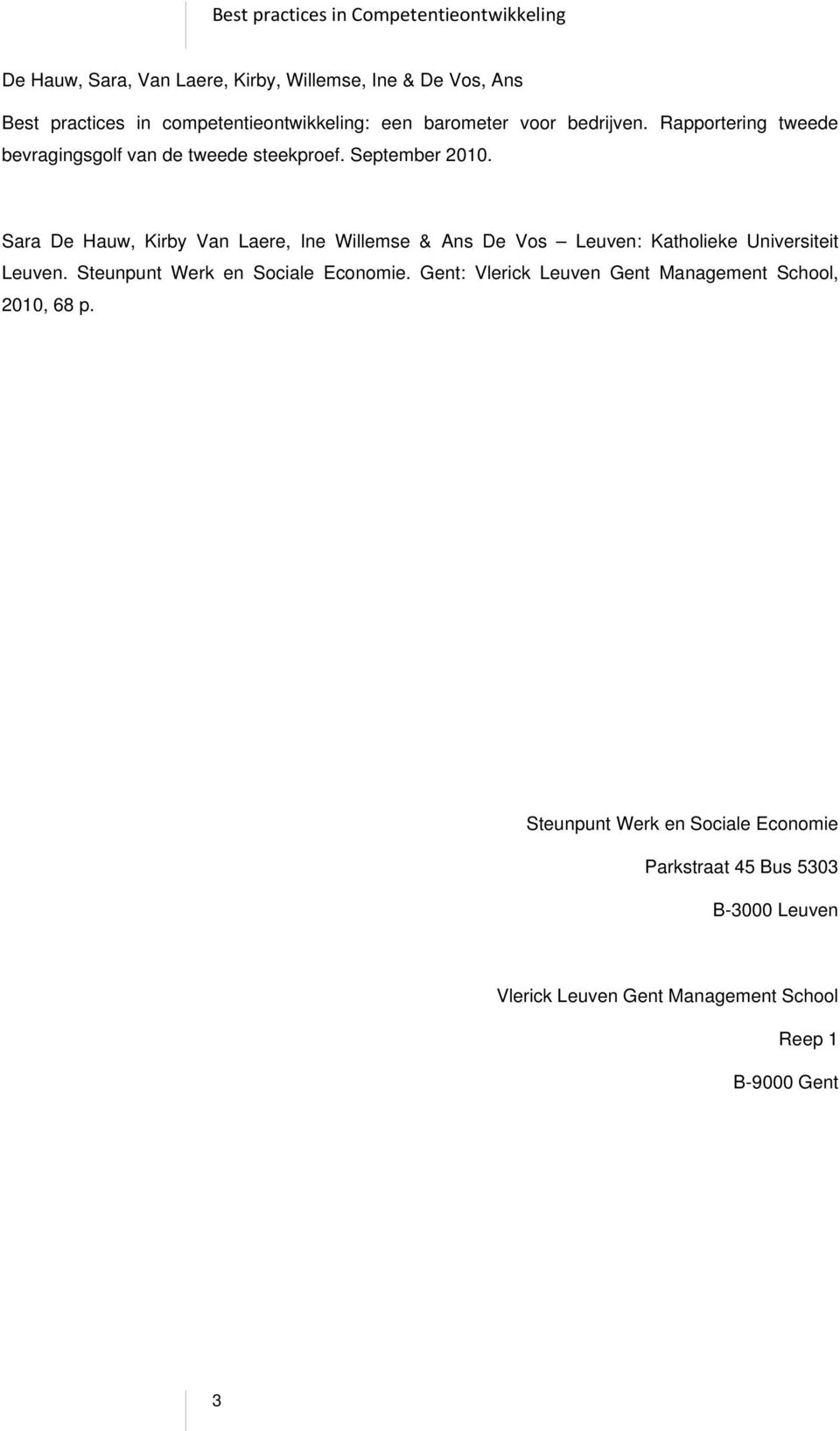 Sara De Hauw, Kirby Van Laere, Ine Willemse & Ans De Vos Leuven: Katholieke Universiteit Leuven. Steunpunt Werk en Sociale Economie.