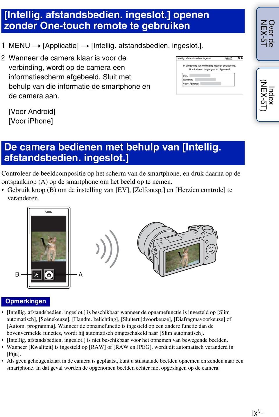 ] Controleer de beeldcompositie op het scherm van de smartphone, en druk daarna op de ontspanknop (A) op de smartphone om het beeld op te nemen. Gebruik knop (B) om de instelling van [EV], [Zelfontsp.