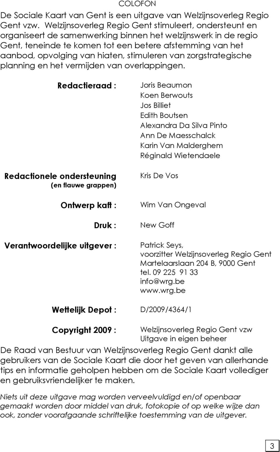 hiaten, stimuleren van zorgstrategische planning en het vermijden van overlappingen.