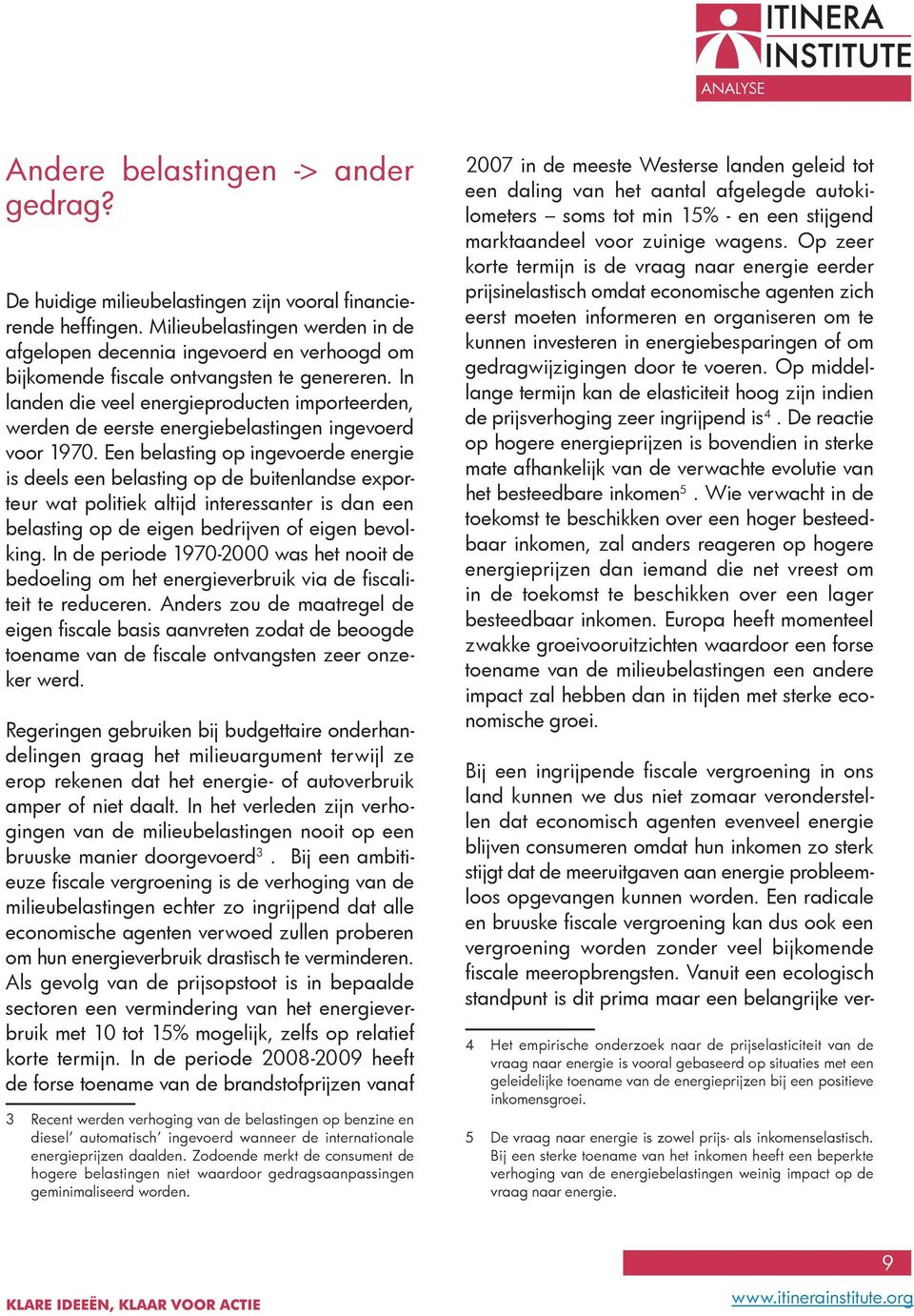 In landen die veel energieproducten importeerden, werden de eerste energiebelastingen ingevoerd voor 1970.