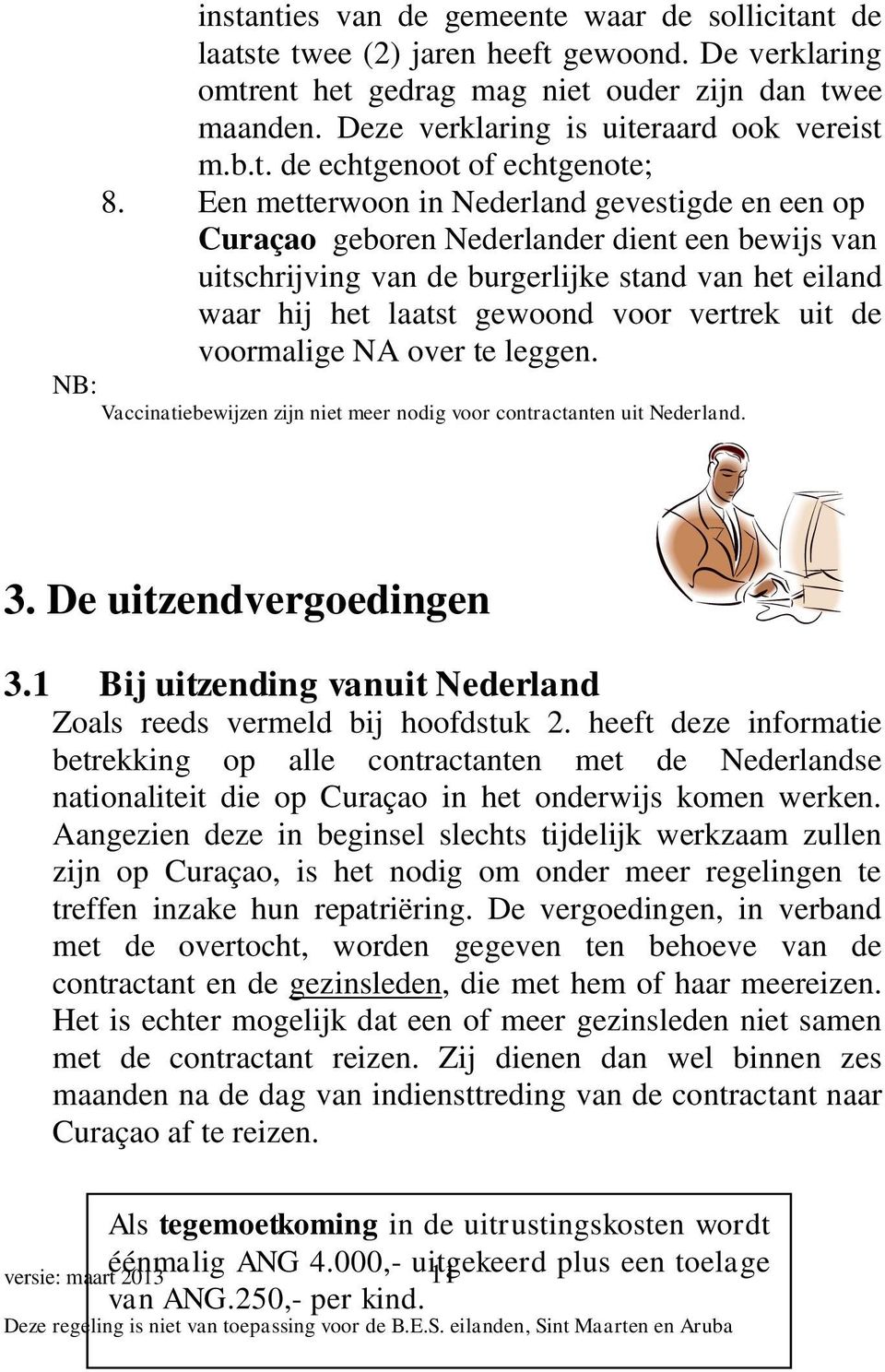 Een metterwoon in Nederland gevestigde en een op Curaçao geboren Nederlander dient een bewijs van uitschrijving van de burgerlijke stand van het eiland waar hij het laatst gewoond voor vertrek uit de