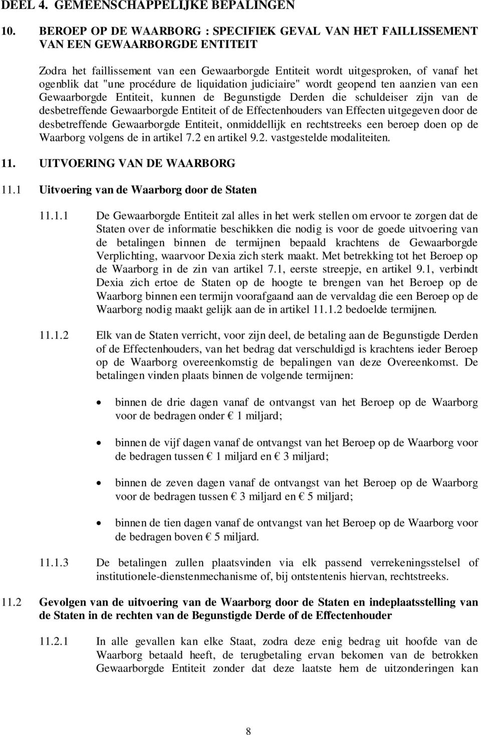 procédure de liquidation judiciaire" wordt geopend ten aanzien van een Gewaarborgde Entiteit, kunnen de Begunstigde Derden die schuldeiser zijn van de desbetreffende Gewaarborgde Entiteit of de