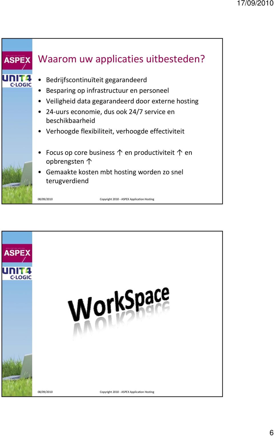 gegarandeerd door externe hosting 24 uurs economie, dus ook 24/7 service en beschikbaarheid