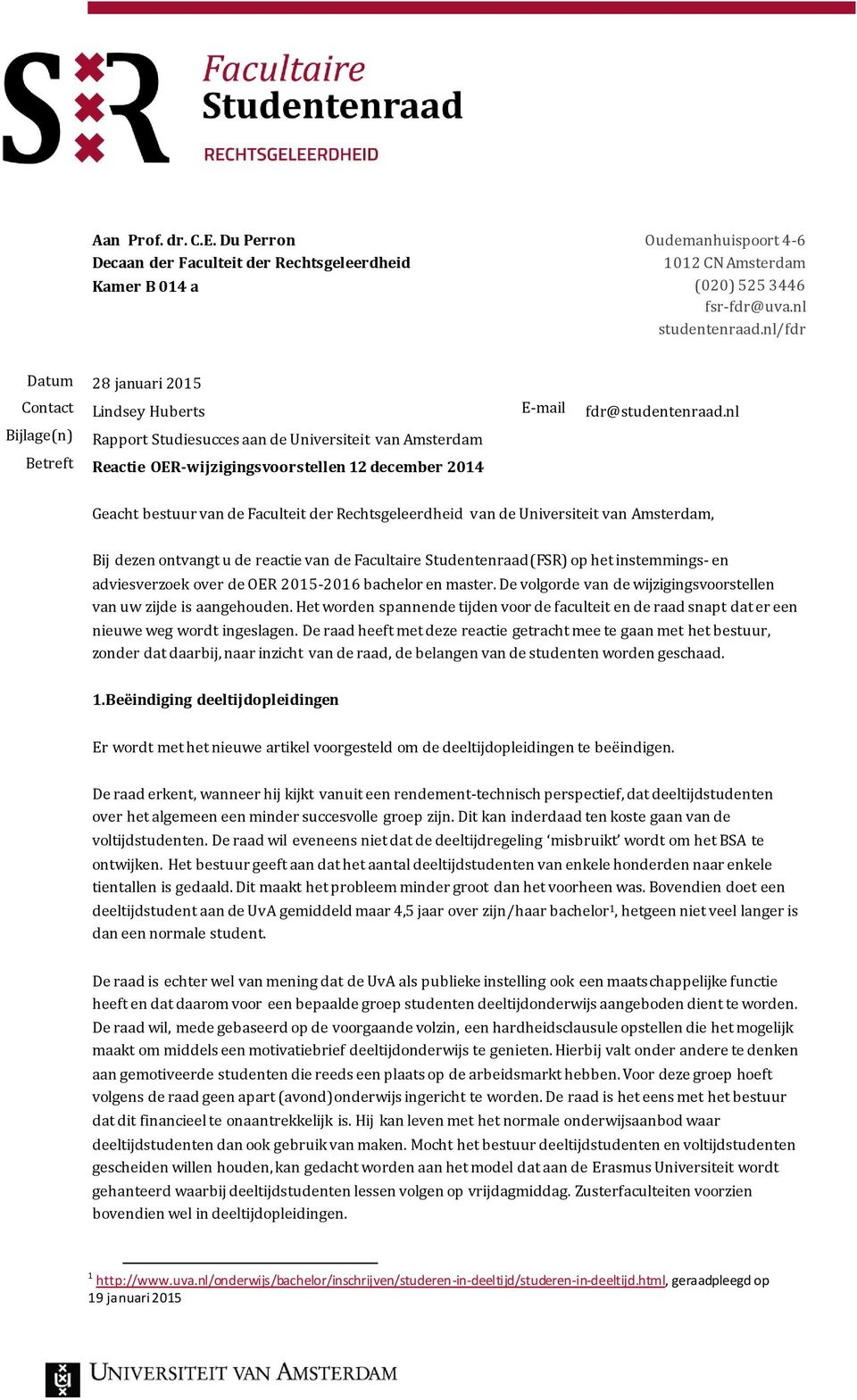 nl Bijlage(n) Rapport Studiesucces aan de Universiteit van Amsterdam Betreft Reactie OER-wijzigingsvoorstellen 12 december 2014 Geacht bestuur van de Faculteit der Rechtsgeleerdheid van de