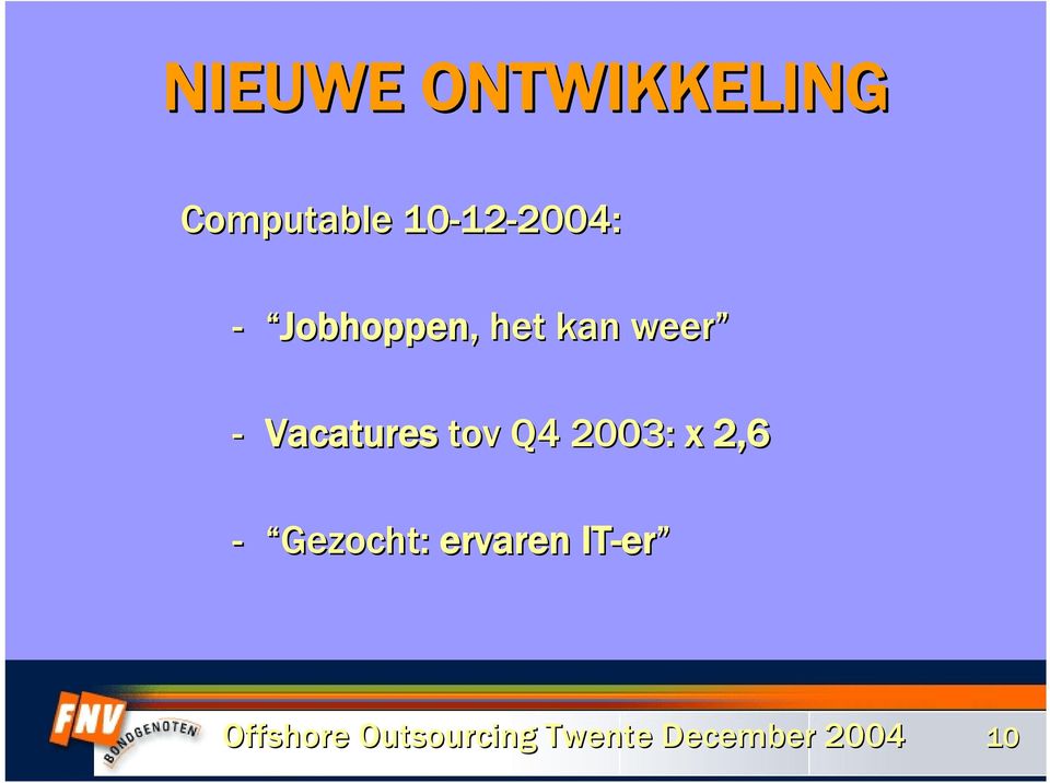 Q4 2003: x 2,6 - Gezocht: ervaren IT-er er