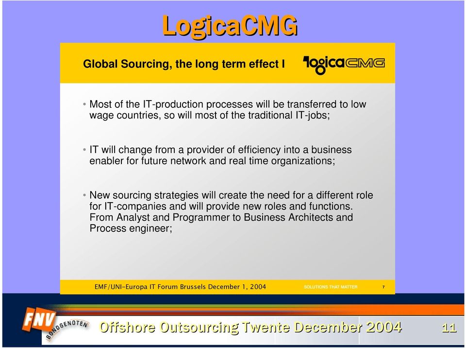 sourcing strategies will create the need for a different role for IT-companies and will provide new roles and functions.