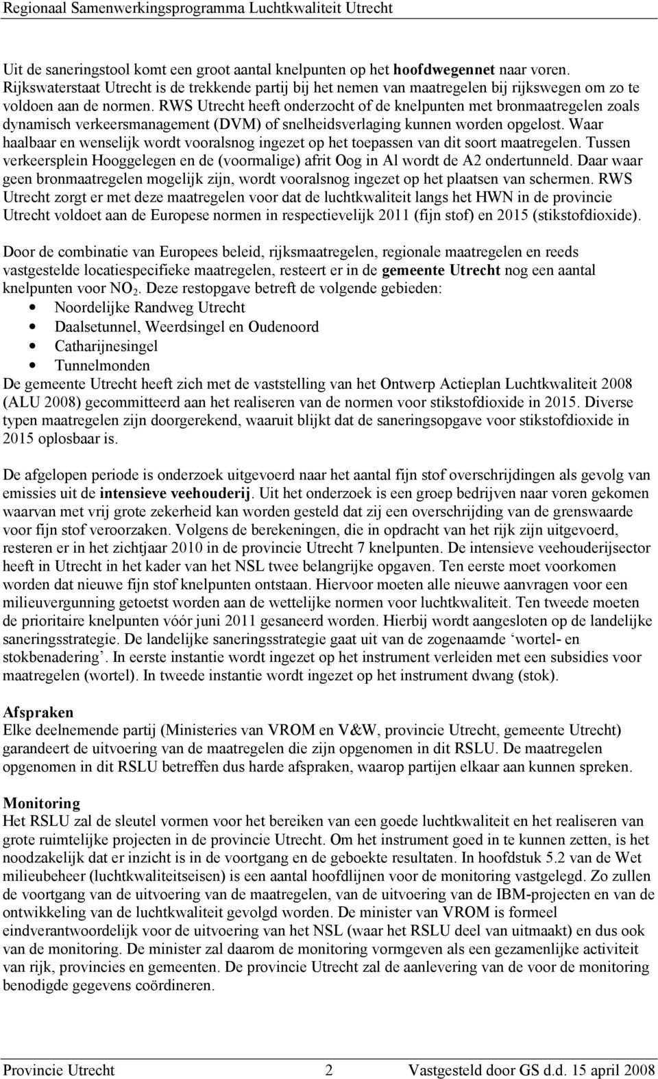 RWS Utrecht heeft onderzocht of de knelpunten met bronmaatregelen zoals dynamisch verkeersmanagement (DVM) of snelheidsverlaging kunnen worden opgelost.