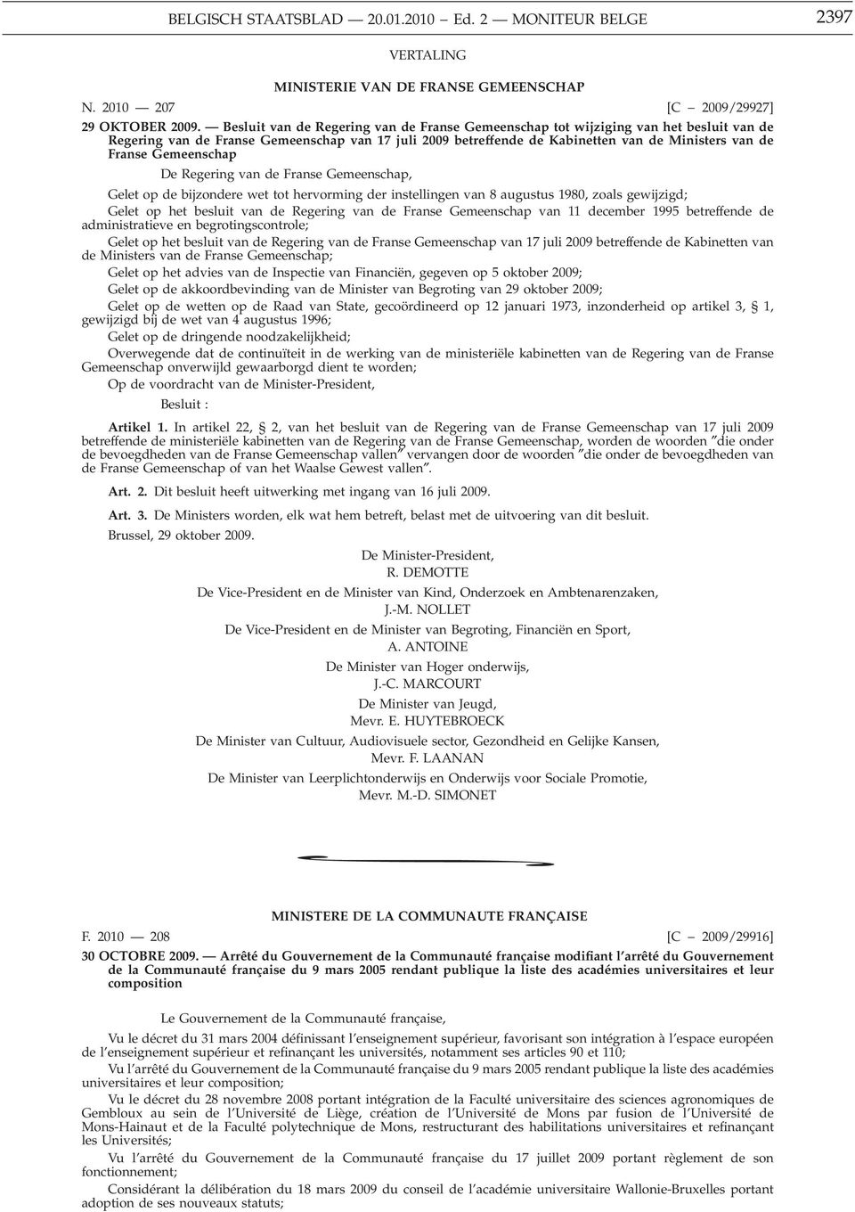 Gemeenschap De Regering van de Franse Gemeenschap, Gelet op de bijzondere wet tot hervorming der instellingen van 8 augustus 1980, zoals gewijzigd; Gelet op het besluit van de Regering van de Franse