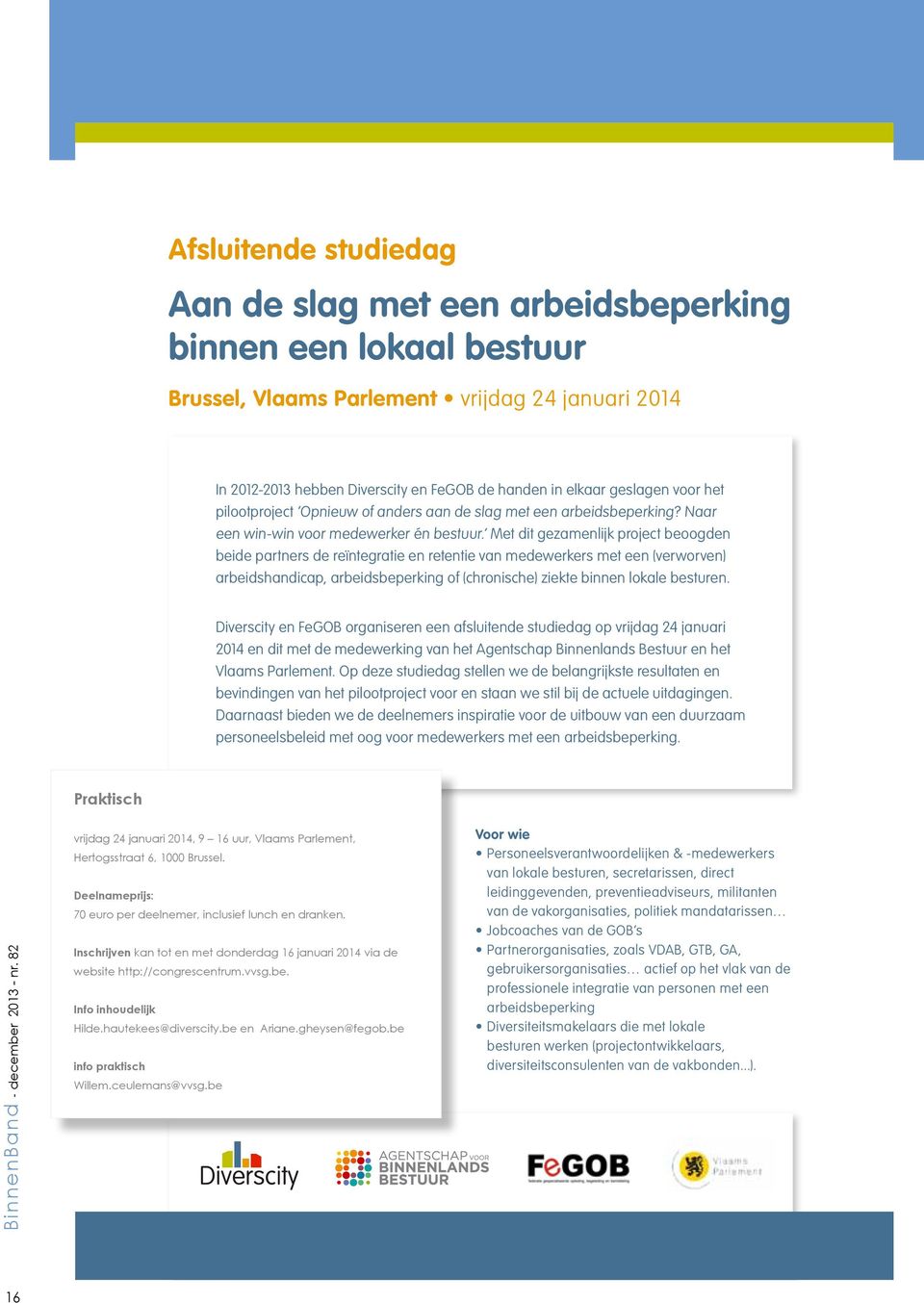 Met dit gezamenlijk project beoogden beide partners de reïntegratie en retentie van medewerkers met een (verworven) arbeidshandicap, arbeidsbeperking of (chronische) ziekte binnen lokale besturen.