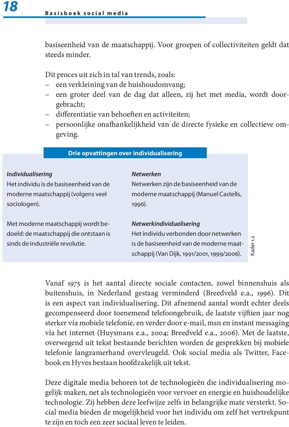 activiteiten; persoonlijke onafhankelijkheid van de directe fysieke en collectieve omgeving.