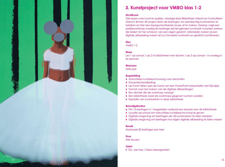 Daarop volgt een poëzieworkshop waarbij de leerlingen bij het gekozen kunstwerk woorden zoeken die leiden tot het schrijven van een eigen gedicht.