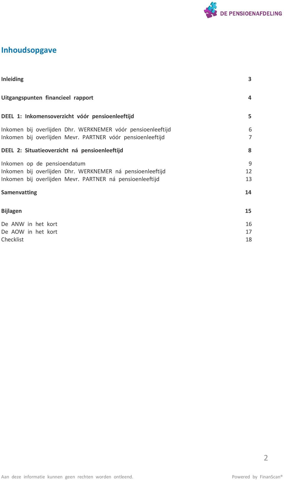 PARTNER vóór pensioenleeftijd 7 DEEL 2: Situatieoverzicht ná pensioenleeftijd 8 Inkomen op de pensioendatum 9 Inkomen bij