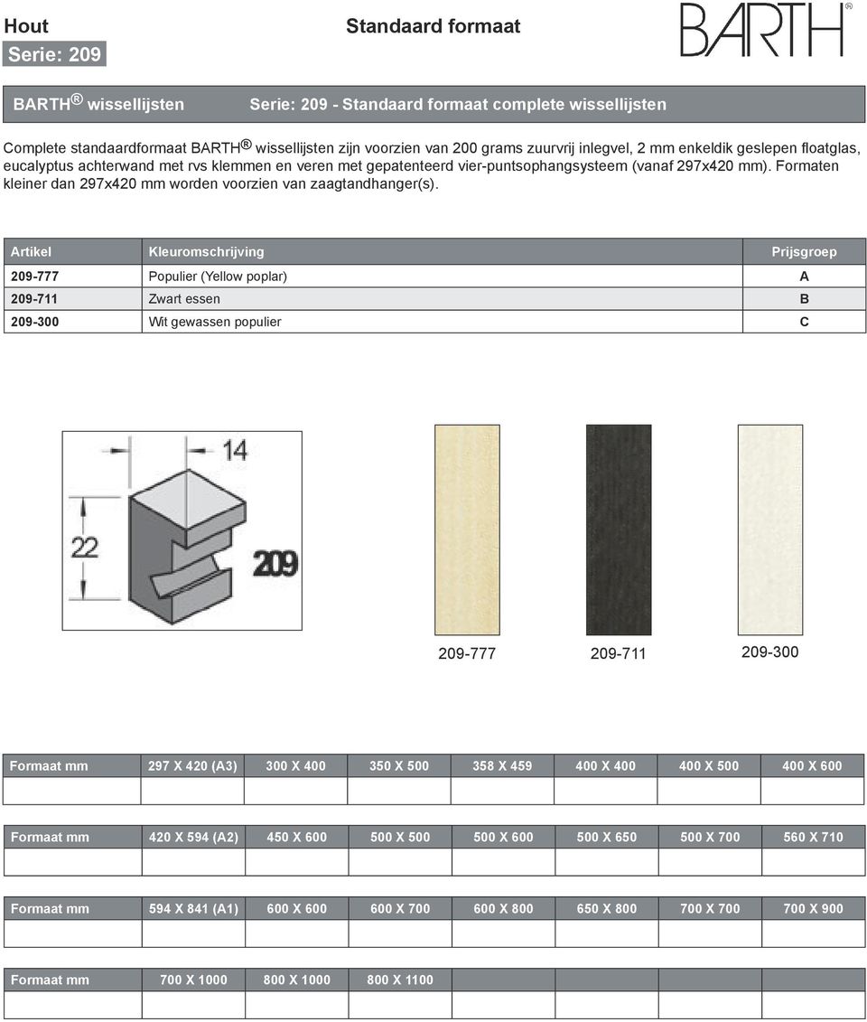 Artikel Kleuromschrijving Prijsgroep 209-777 Populier (Yellow poplar) A 209-711 Zwart essen B 209-300 Wit gewassen populier C 209-777 209-711 209-300 Formaat mm 297 X 420 (A3) 300 X 400 350 X 500 358