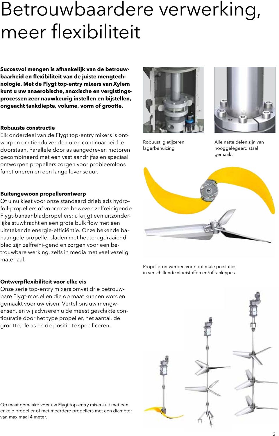 Robuuste constructie Elk onderdeel van de Flygt top-entry mixers is ontworpen om tienduizenden uren continuarbeid te door staan.