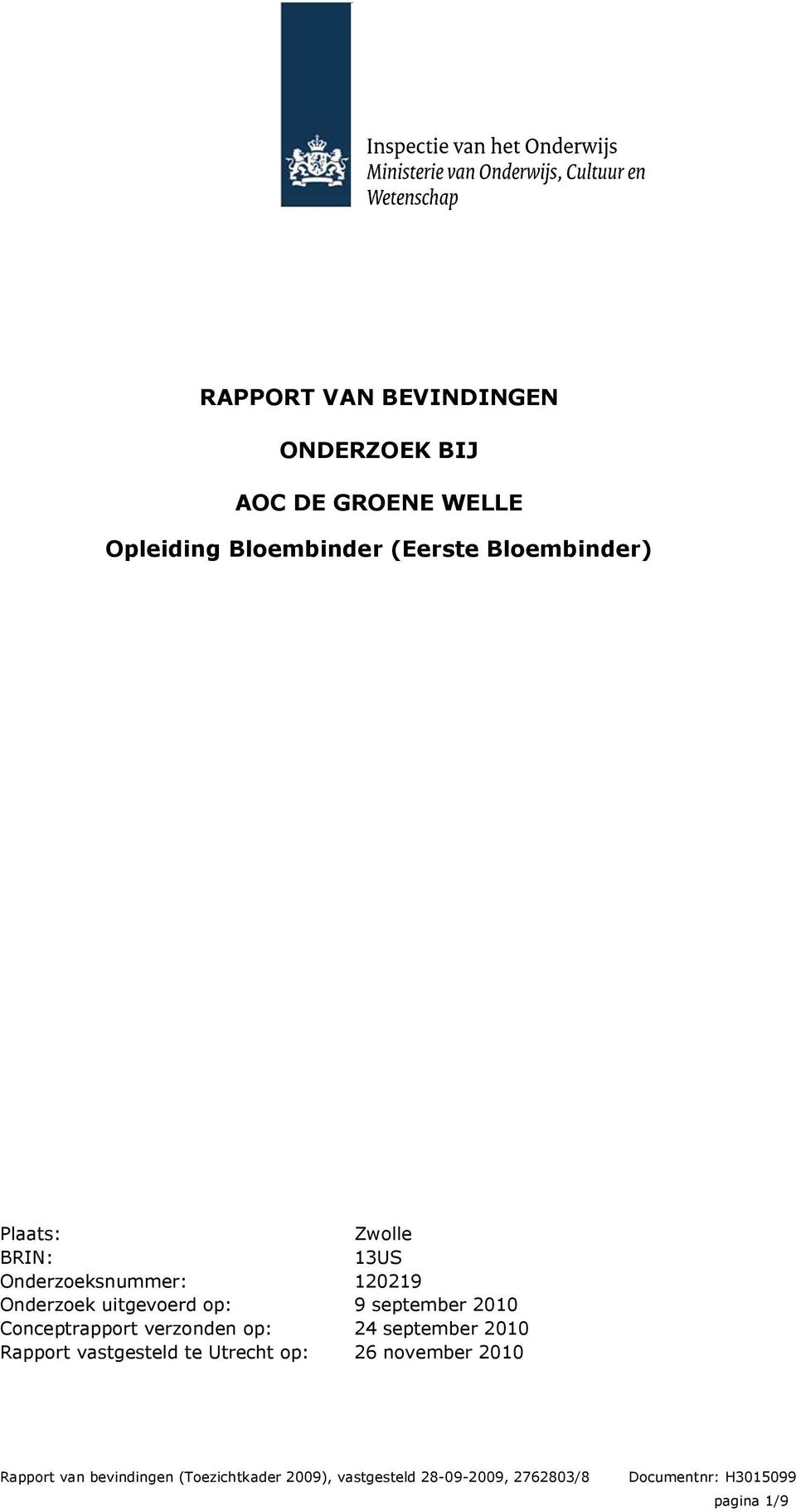 op: Rapport vastgesteld te Utrecht op: Zwolle 13US 120219 9 september 2010 24 september 2010 26