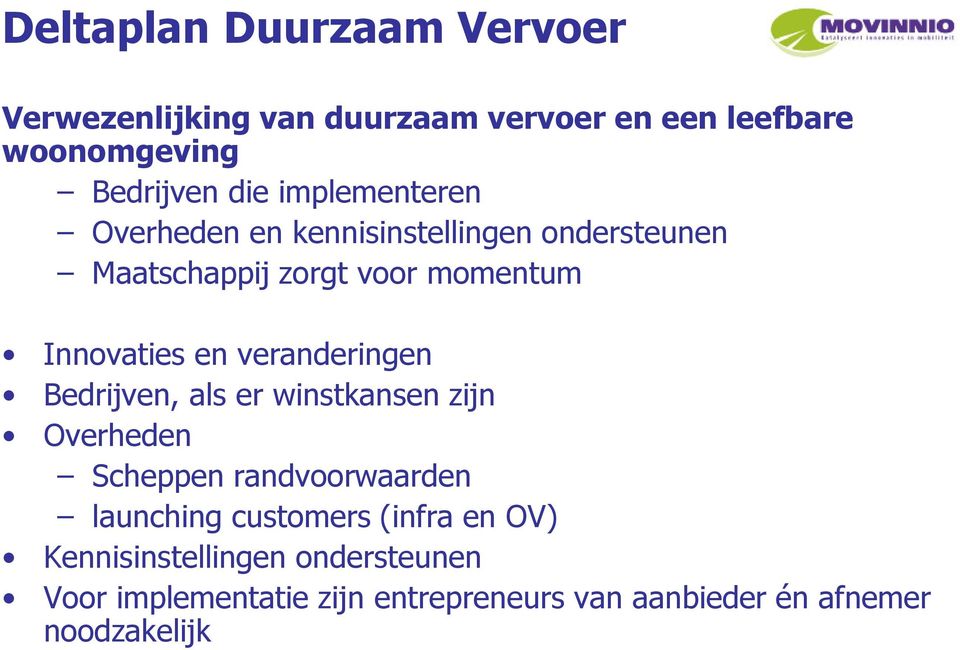 veranderingen Bedrijven, als er winstkansen zijn Overheden Scheppen randvoorwaarden launching customers