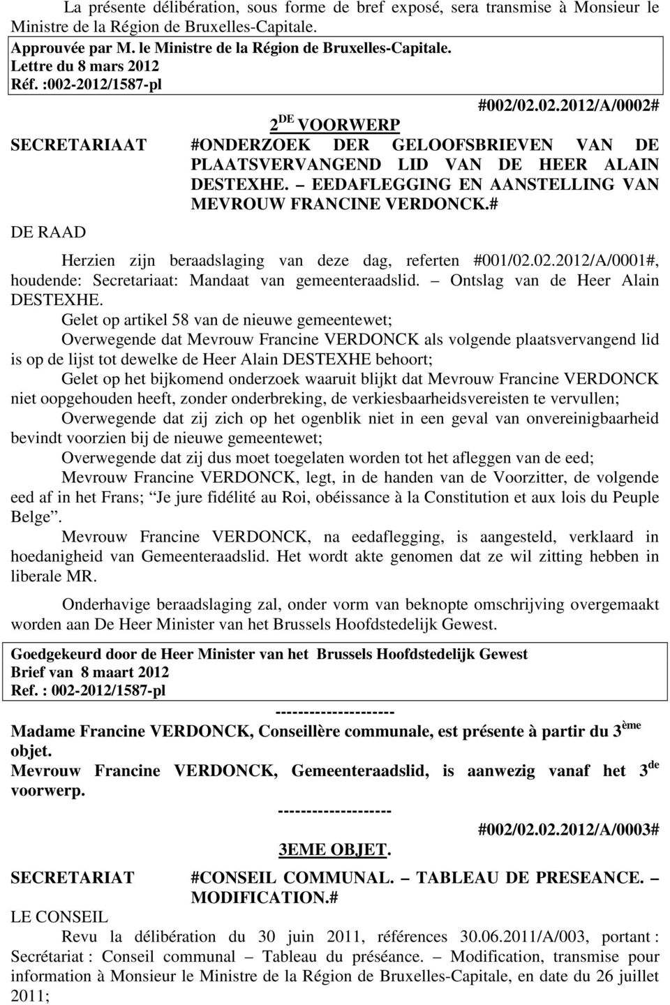 EEDAFLEGGING EN AANSTELLING VAN MEVROUW FRANCINE VERDONCK.# DE RAAD Herzien zijn beraadslaging van deze dag, referten #001/02.02.2012/A/0001#, houdende: Secretariaat: Mandaat van gemeenteraadslid.