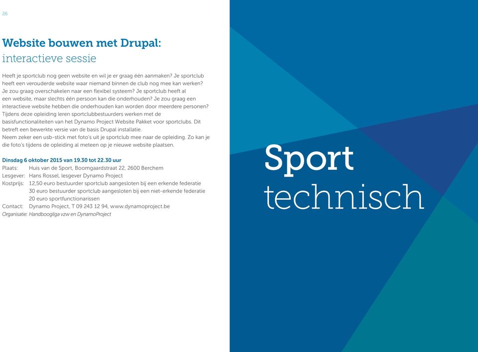 Je sportclub heeft al een website, maar slechts één persoon kan die onderhouden? Je zou graag een interactieve website hebben die onderhouden kan worden door meerdere personen?