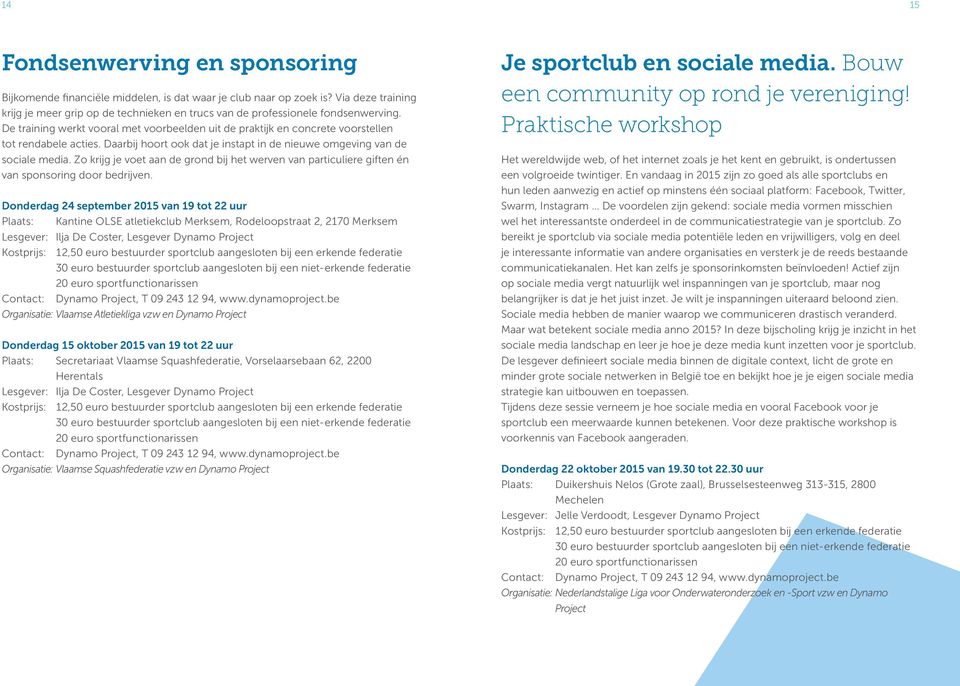 De training werkt vooral met voorbeelden uit de praktijk en concrete voorstellen tot rendabele acties. Daarbij hoort ook dat je instapt in de nieuwe omgeving van de sociale media.