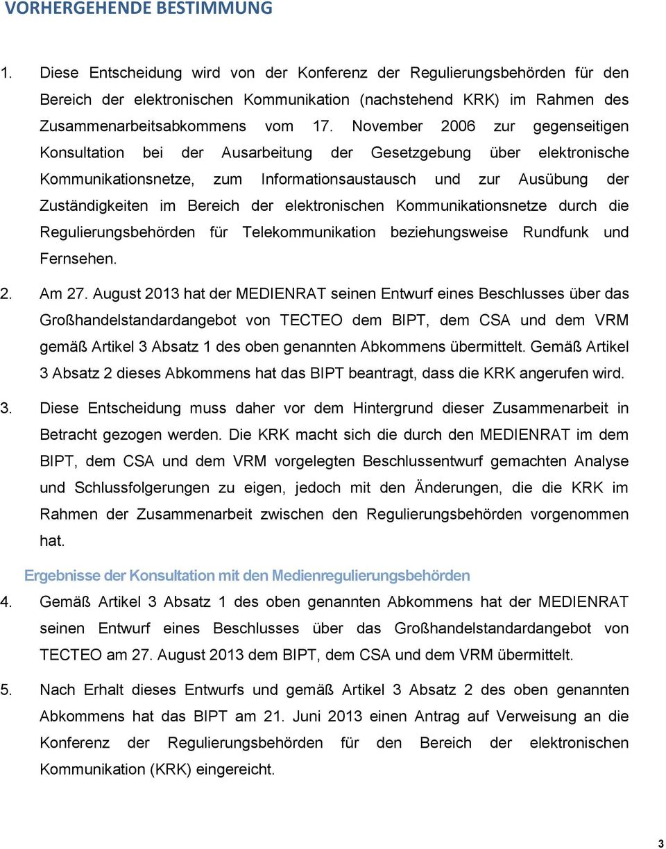 November 2006 zur gegenseitigen Konsultation bei der Ausarbeitung der Gesetzgebung über elektronische Kommunikationsnetze, zum Informationsaustausch und zur Ausübung der Zuständigkeiten im Bereich